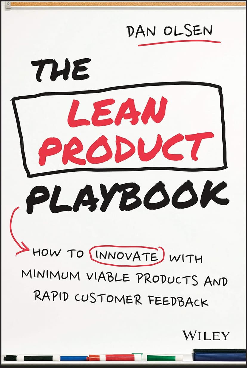 The Lean Product Playbook: How to Innovate with Minimum Viable Products and Rapid Customer Feedback — by Dan Olsen